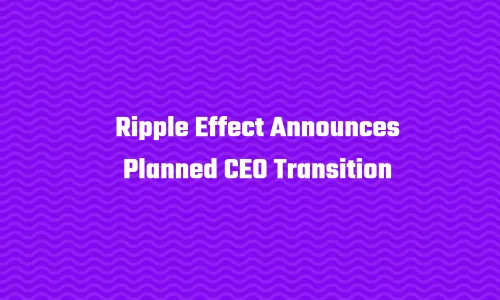 Patterned background with Ripple Effect Announces Planned CEO Transition